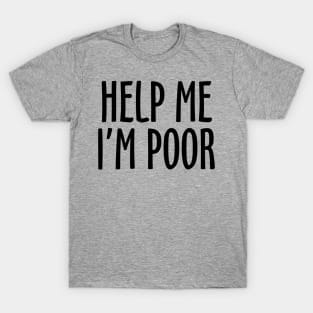 Help Me I'm Poor T-Shirt